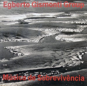 Egberto Gismonti Group: Musica de Sobrevivencia